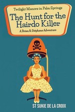 Twilight Manors in Palm Springs: The Hunt for the Hairdo Killer (A Brian & St?ph