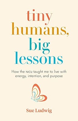 Tiny Humans, Big Lessons: How the NICU Taught Me to Liv - Paperback / softback N