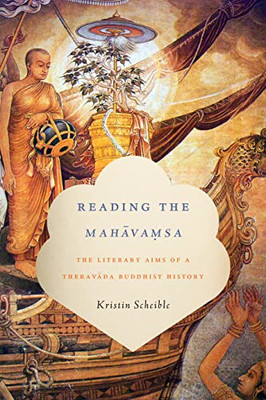 Reading the Mahavamsa: the Literary Aims of a Theravada -  NEW Kristin Scheibl 2