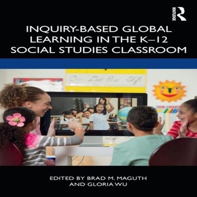 Inquiry-Based Global Learning in the K-12 Social Studies Classroo