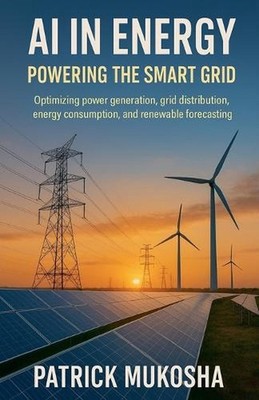 AI in Energy: Powering the Smart Grid by Patrick Mukosha Paperback Book