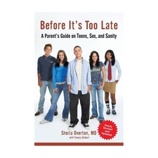 Before It's Too Late: A Parent's Guide on Teens, Sex, and Sanity