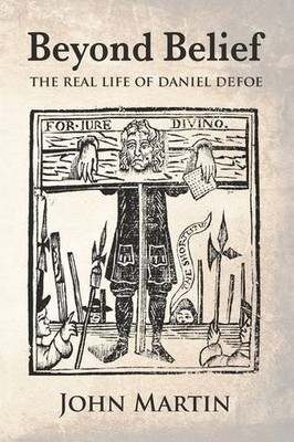 Beyond Belief - The Real Life of Daniel Defoe,Martin, John John 