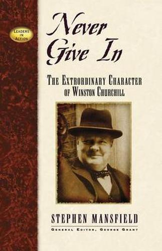 Never Give In: The Extraordinary Character of Winston Churchill by Stephen ...
