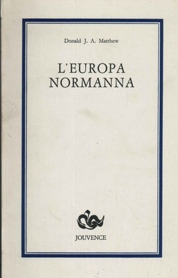 L'Europa normanna - Donald J. A. Metthew (Società Editoriale Jouvence) [1987]