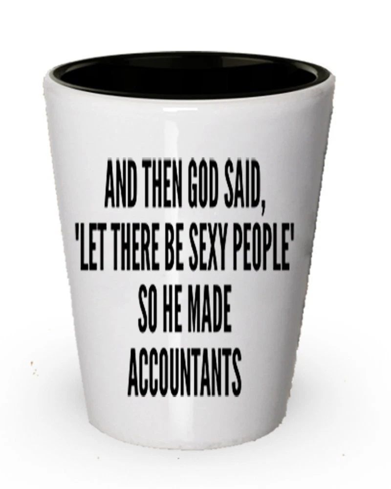 Accountant Shot Glass   God Said Let their Sexy People and Made them Accountant