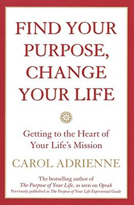 Find Your Purpose, Change Your Life Getting to the Hear -  NEW Carol Adrienne 20