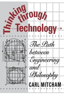 Thinking through Technology | The Path between Engineering and Philosophy | Buch