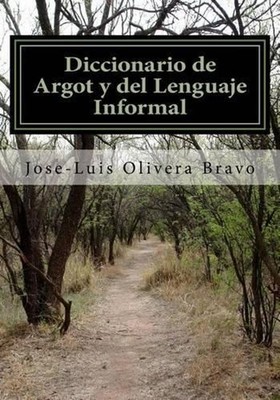 Diccionario de Argot y del Lenguaje Informal by Jose-Luis Olivera Bravo (Spanish