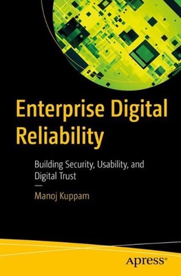 Enterprise Digital Reliability: Building Security, Usability, and Digital Trust 