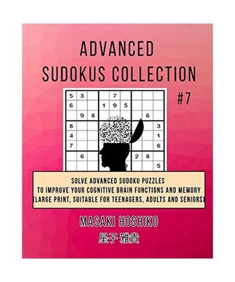 Advanced Sudokus Collection #7: Solve Advanced Sudoku Puzzles To Improve Your Co