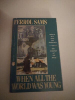 WHEN ALL THE WORLD WAS YOUNG BY FERROL SAMS 1992 PAPERBACK