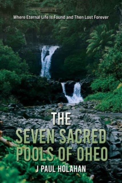 The Seven Sacred Pools of Oheo by J Paul Holahan (Paperback Book)