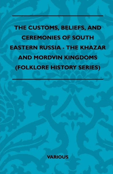 The Customs, Beliefs, And Ceremonies Of South Eastern Russia - The Khazar And...-image