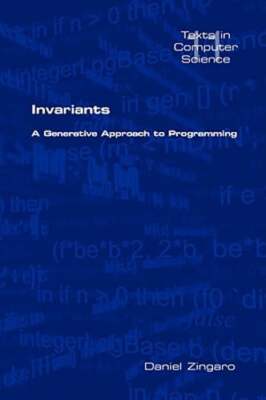 Invariants: A Generative Approach to Programming by Daniel Zingaro: New
