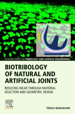 Biotribology Of Natural And Artificial Joints: Reducing Wear Through Materi...