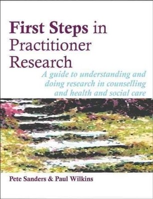 FIRST STEPS IN PRACTITIONER RESEARCH A G by Pete Sanders Paperback Self Help