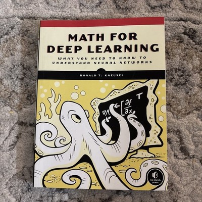 Math for Deep Learning : What You Need to Know to Understand Neural Networks by 