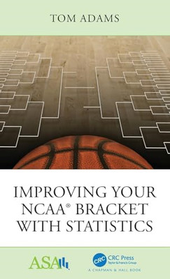 Improving Your Ncaa (R) Bracket with Statistics -  NEW Tom Adams 2018