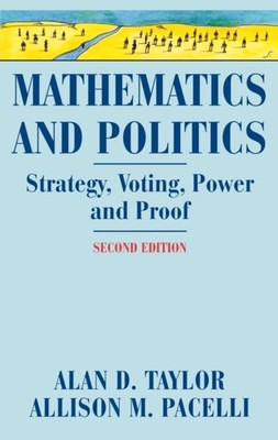 Mathematics and Politics Strategy Voting Power and  by Alan D. Taylor HARDBACK