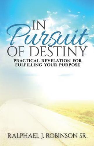 In Pursuit of Destiny : Practical Revelation for Fulfilling Purpose by ...