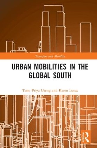 Urban Mobilities in the Global South by Tanu Priya Uteng, Kar... - 9781138291713