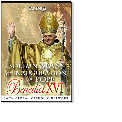 SOLEMN INAUGURAL MASS OF POPE BENEDICT XVI *APRIL 24TH, 2005  -AN EWTN DVD