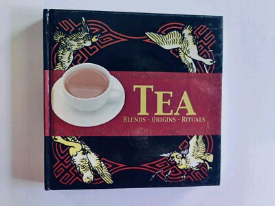 Tea: Blends, Origins, Rituals by Rob Alcraft 2003 Top That Hardcover
