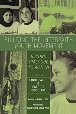 Building the Interfaith Youth Movement: Beyond Dialogue to Action, Brodeur.+