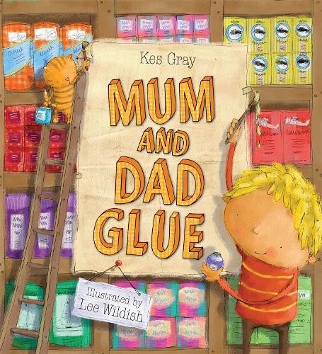 Mum and Dad Glue by Kes Gray, Lee Wildish - 9780340957110