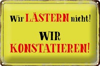 Schild Blech 30X20Cm - Made In Germany - Spruch Wir LäStern Nicht Konstatieren M