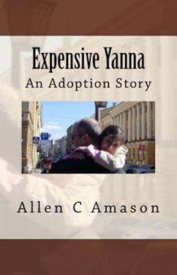 Expensive Yanna: An Adoption Story by Amason, Allen C., Brand New, Free shipp...