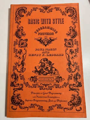 BASIC WITH STYLE: PROGRAMMING PROVERBS HAYDEN COMPUTER By Paul A Nagin