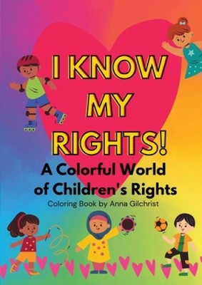 Ich kenne meine Rechte!: Eine bunte Welt der Kinderrechte von Gilchrist, Anna
