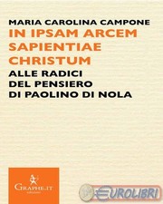 9788893722551 Maria Carolina Campone In ipsam arcem sapientiae Christum. Alle ra