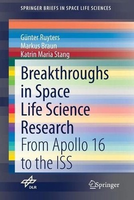 Breakthroughs in Space Life Science Research: From Apollo 16 to the ISS by Marku