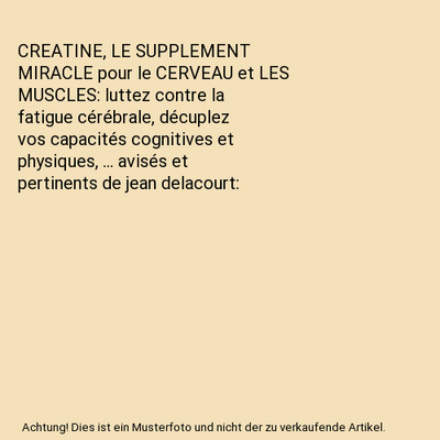 CREATINE, LE SUPPLEMENT MIRACLE pour le CERVEAU et LES MUSCLES: luttez contre la