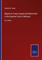 Reports Of Cases Argued And Determined In The Supreme Court Of Missouri Horatio