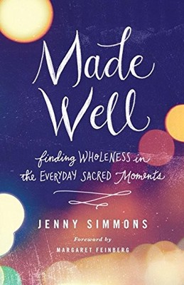 Made Well: Finding Wholeness in the Everyday Sacred Moments,Jenn