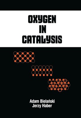 Oxygen in Catalysis by Adam Bielanski (English) Hardcover Book