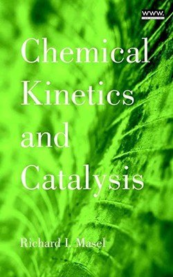CHEMICAL KINETICS & CATALYSIS By Richard Masel - Hardcover *Excellent Condition*