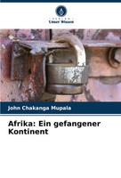 Afrika: Ein Gefangener Kontinent John Chakanga Mupala Taschenbuch 236 S. Deutsch