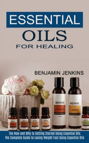 S For Healing: The How And Why To Getting Started Using Essentia...