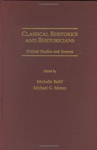Classical Rhetorics and Rhetoricians Critical Studies and Sources in Excellent Condition