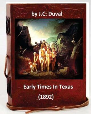 Early Times In Texas  (1892) By: J C  Duval