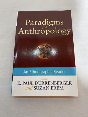 Paradigms for Anthropology : An Ethnographic Reader by Suzan Erem and E. Paul...
