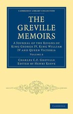 The Greville Memoirs: A Journal of the Reigns of King George IV, King William IV