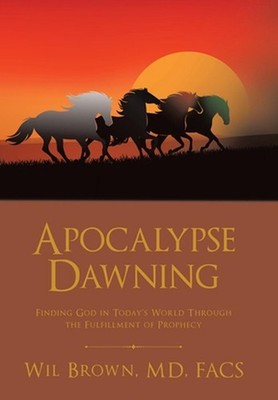 Apocalypse Dawning: Finding God in Today's World Through the Fulfillment of Prop