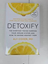Detoxify : The Everyday Toxins Harming Your Immune System and.. By Aly Cohen MD