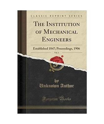The Institution of Mechanical Engineers, Vol. 1: Established 1847; Proceedings, 